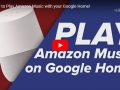 How to Play Amazon Music with your Google Home!